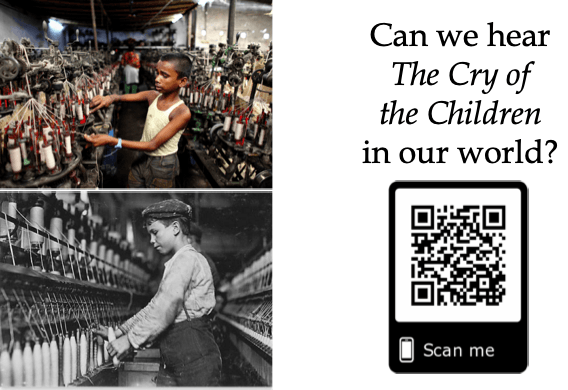 Two juxtaposed photos of two boys working at looms in factories. One is from the present and one from the 19th century. Next to the photos is a QR code accompanied by the question "Can we hear The Cry of the Children in our world? 