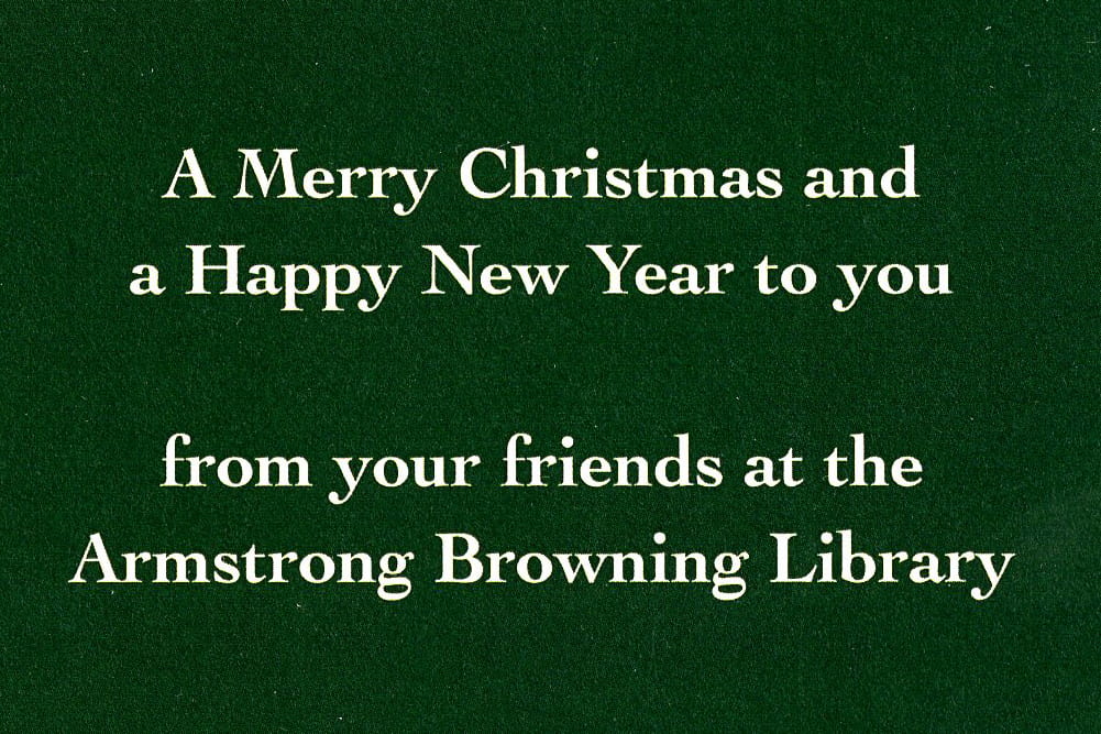 A Merry Christmas and a Happy New Year to you from your friends at the Armstrong Browning Library