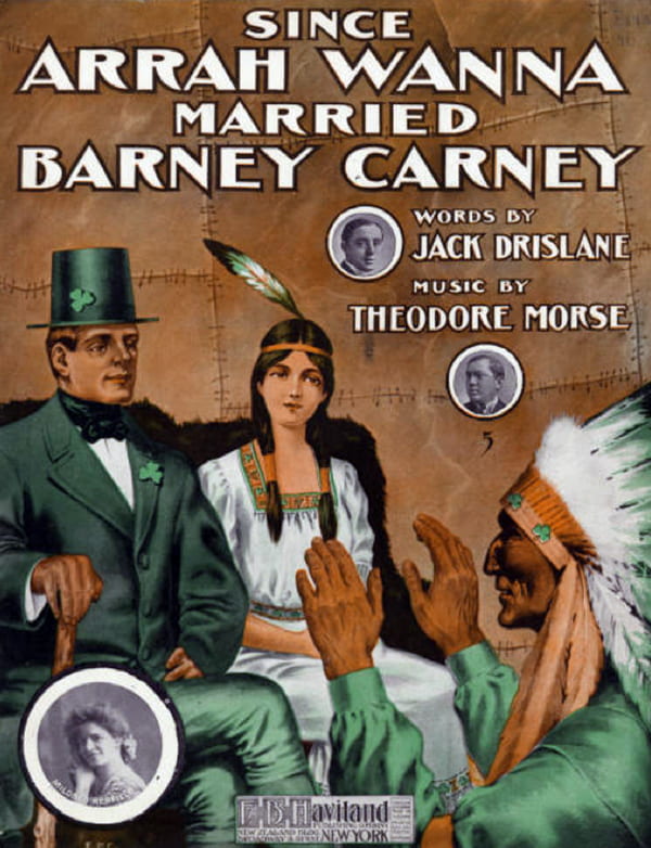 "Since Arrah Wanna Married Barney Carney," by Theodore Morse and Jack Drislane. 1907.