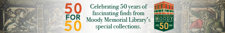 50 for 50: Highlighting the Central Libraries’ Special Collections in Celebration of Moody’s 50th!